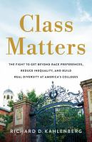 Class Matters: The Fight to Get Beyond Race Preferences, Reduce Inequality, and Build Real Diversity at America's Colleges by Richard D. Kahlenberg 