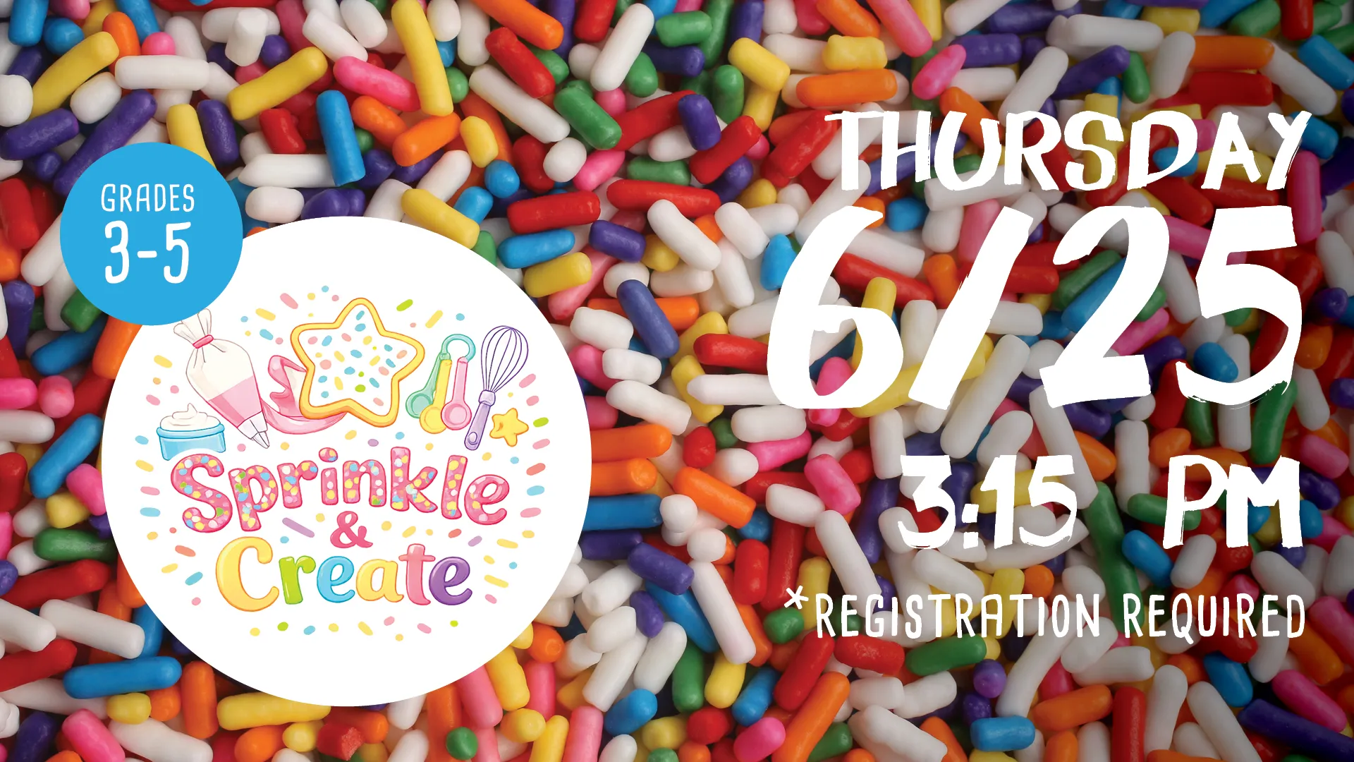 Thu Jun 25 at 3:15 PM - Sprinkle &amp; Create. Grades 3-5. Registration Required.
